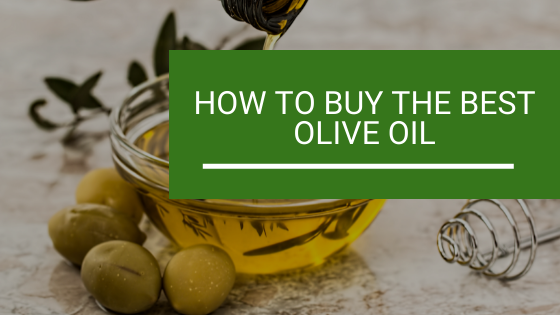 How to Buy The Best Olive Oil